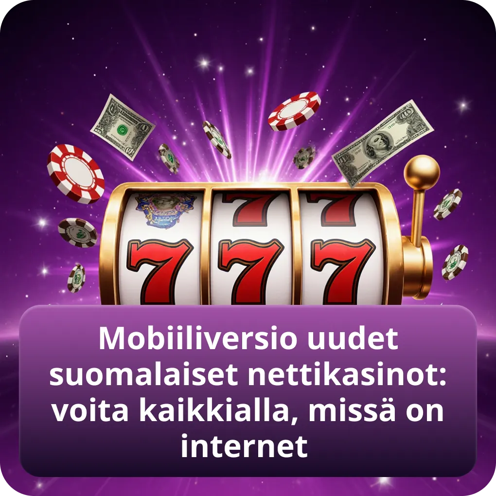 Mobiiliversio uudet suomalaiset nettikasinot: voita kaikkialla, missä on internet