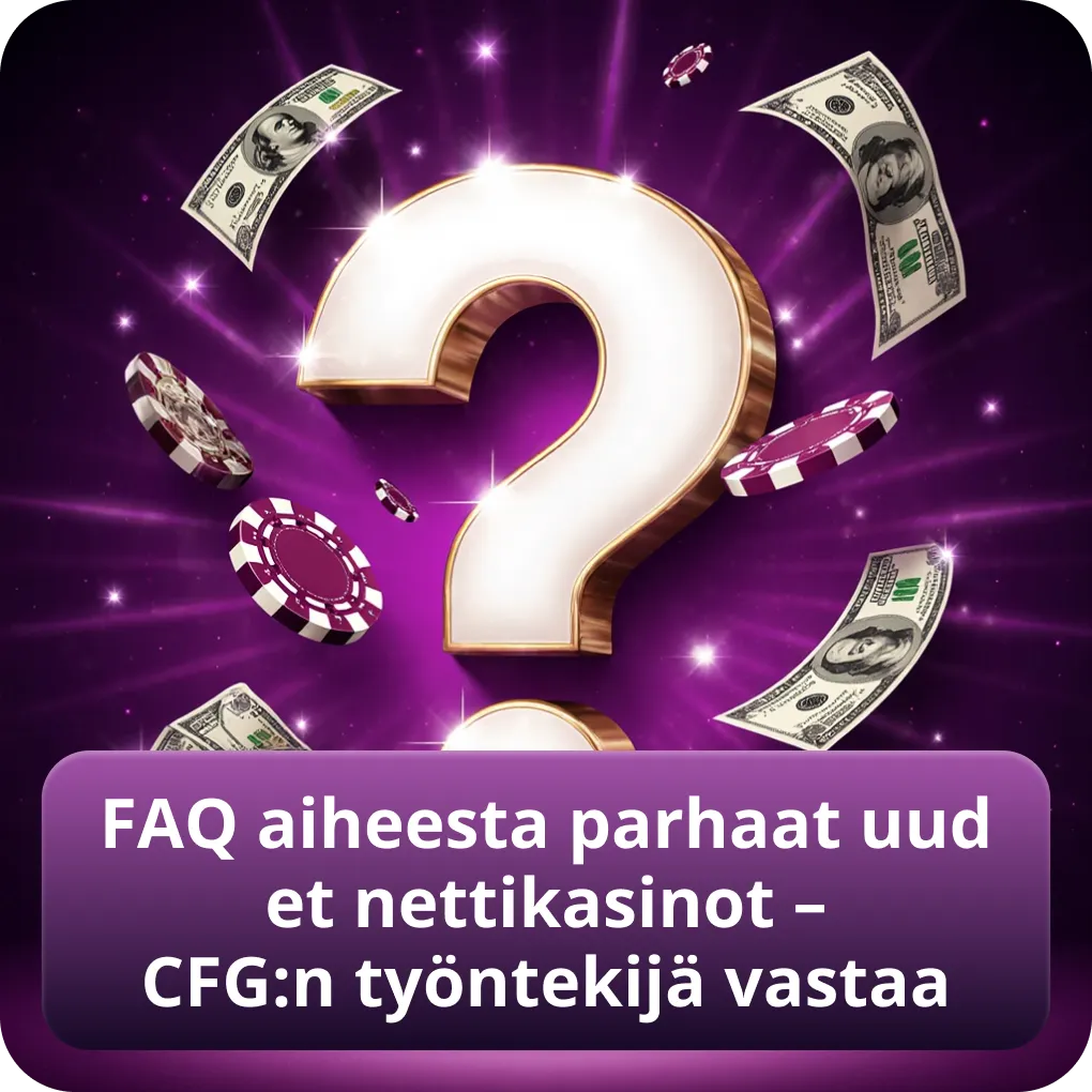 FAQ aiheesta parhaat uudet nettikasinot – CFG:n työntekijä vastaa